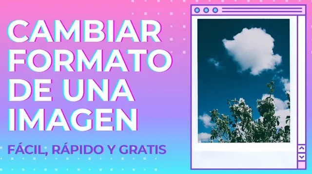 Cómo Cambiar el FORMATO DE UN IMAGEN - Fácil y Gratis - Elije entre mucho formatos disponibles