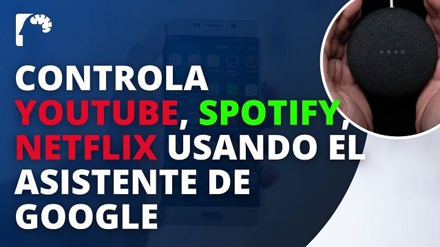 Cómo CONTROLAR YouTube, Spotify y Netflix usando el asistente Google Home mini