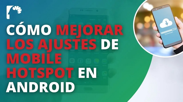 Cómo MEJORAR la configuración de los DATOS MÓVILES o Mobile Hotspot en Android